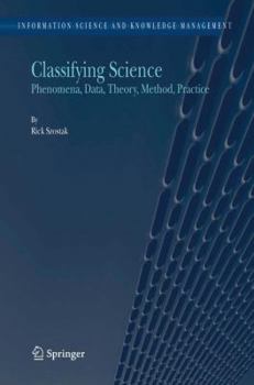 Hardcover Classifying Science: Phenomena, Data, Theory, Method, Practice Book
