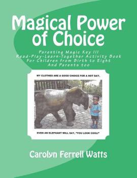 Paperback Magical Power of Choice: Parenting Magic Key III, Read-Play-Learn-Together Activity Books For Parent and Child Book