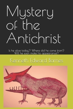 Paperback Mystery of the Antichrist: Is he alive today? Where did he come from? Will he soon make his appearance? Book