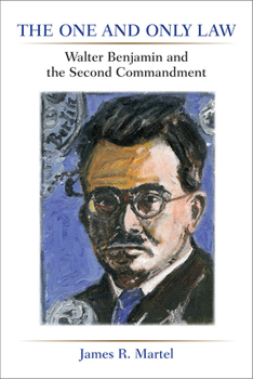 Hardcover The One and Only Law: Walter Benjamin and the Second Commandment Book