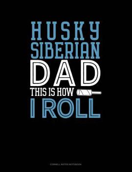 Paperback Siberian Husky Dad This Is How I Roll: Cornell Notes Notebook Book