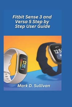 Fitbit Sense 3 and Versa 5 Step-by-Step User Guide 2026 Edition: Reach your health goals faster with guided setup, sleep tracking, and fitness insight