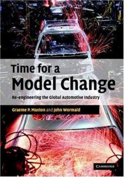 Hardcover Time for a Model Change: Re-Engineering the Global Automotive Industry Book