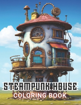 Paperback Steampunk House Coloring Book: High Quality and Unique Coloring Pages Book