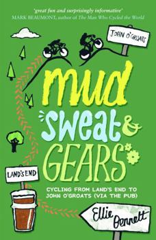 Mud, Sweat & Gears: Cycling from Land's End to John O'Groats (Via the Pub)