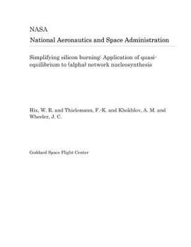 Paperback Simplifying Silicon Burning: Application of Quasi-Equilibrium to (Alpha) Network Nucleosynthesis Book