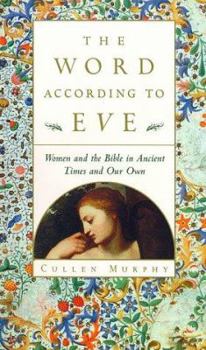 Hardcover The Word According to Eve: Women and the Bible in Ancient Times and Our Own Book