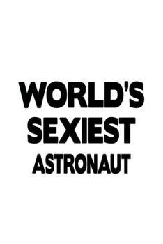 Paperback World's Sexiest Astronaut: Cool Astronaut Notebook, Journal Gift, Diary, Doodle Gift or Notebook - 6 x 9 Compact Size- 109 Blank Lined Pages Book