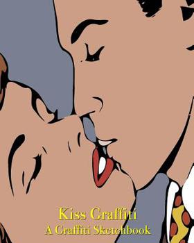 Kiss Graffiti - A Graffiti Sketchbook