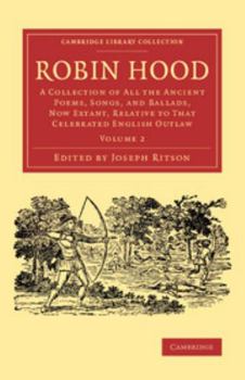 Paperback Robin Hood: Volume 2: A Collection of All the Ancient Poems, Songs, and Ballads, Now Extant, Relative to That Celebrated English Outlaw Book