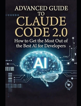 Paperback Advanced Guide to Claude Code 2.0: How to Get the Most Out of the Best AI for Developers Book