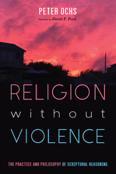 Hardcover Religion Without Violence: The Practice and Philosophy of Scriptural Reasoning Book
