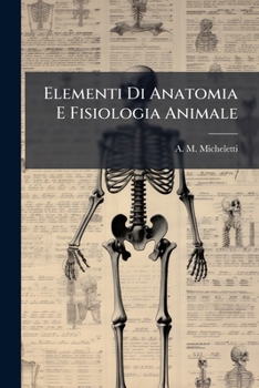 Paperback Elementi Di Anatomia E Fisiologia Animale: Ad Uso Dei Licei E Degli Istituti Tecnici... [Italian] Book