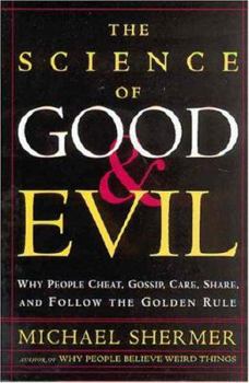 Hardcover The Science of Good and Evil: Why People Cheat, Gossip, Care, Share, and Follow the Golden Rule Book