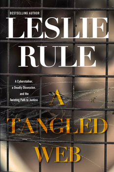 Hardcover A Tangled Web: A Cyberstalker, a Deadly Obsession, and the Twisting Path to Justice. Book