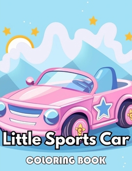 Little Sports Car Coloring Book: Beautiful Edition 100+ Unique and Beautiful High-quality Designs