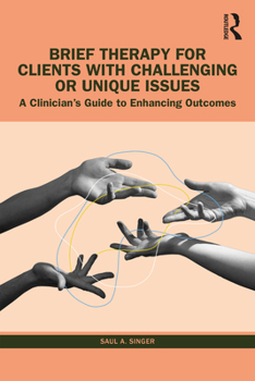 Paperback Brief Therapy for Clients with Challenging or Unique Issues: A Clinician's Guide to Enhancing Outcomes Book