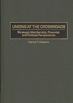 Hardcover Unions at the Crossroads: Strategic Membership, Financial, and Political Perspectives Book