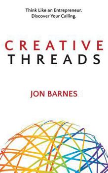 Paperback Creative Threads: Think Like an Entrepreneur. Discover Your Calling. Book