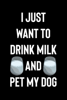 Paperback I Just Want to Drink Milk and Pet My Dog: Line Journal, Diary Or Notebook For Milk Lover. 110 Story Paper Pages. 6 in x 9 in Cover. Book