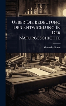 Ueber Die Bedeutung Der Entwicklung in Der Naturgeschichte (German Edition)