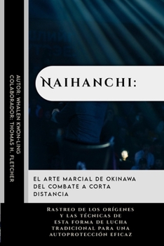 Naihanchi: el arte marcial de Okinawa del combate a corta distancia: Rastreo de los orígenes y las técnicas de esta forma de lucha tradicional para ... y cómo nos ayudan hoy) (Spanish Edition)