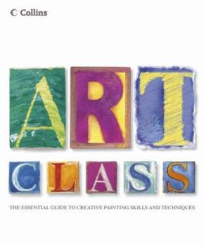 Paperback Collins Art Class : The Essential Guide to Creative Painting Skills and Techniques Book