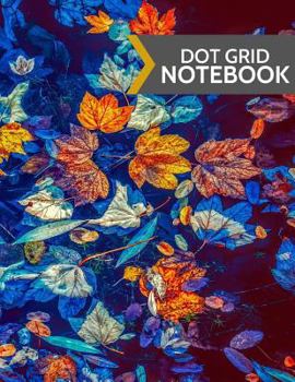 Dot Grid Notebook: Colorful Fall Leaves Design: Softcover Paperback 120 Page, (Large 8.5 X 11)