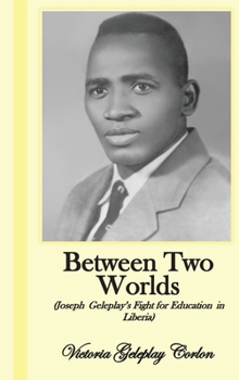 Between Two Worlds: Joseph Geleplay's Fight for Education in Liberia
