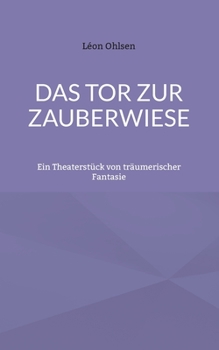 Paperback Das Tor zur Zauberwiese: Ein Theaterstück von träumerischer Fantasie [German] Book