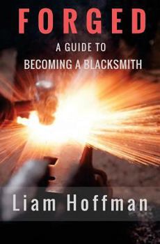 Paperback Forged a Guide to Becoming a Blacksmith Book