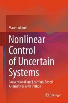 Hardcover Nonlinear Control of Uncertain Systems: Conventional and Learning-Based Alternatives with Python Book