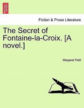 Paperback The Secret of Fontaine-La-Croix. [A Novel.] Book