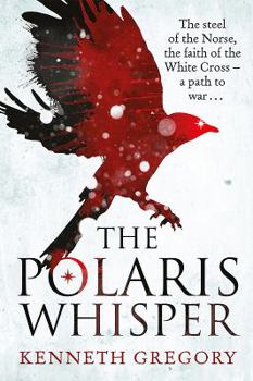 Paperback The Polaris Whisper: The Steel of the Norse, the Faith of the Christian White Cross Followers - A Path to War Book