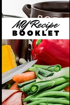 MY RECIPES BOOKLET: Blank cookbook for your best recipes