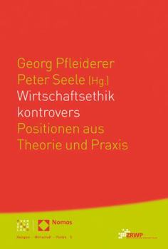 Wirtschaftsethik Kontrovers: Positionen Aus Theorie Und Praxis