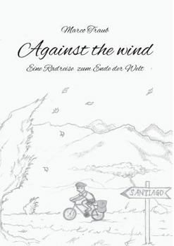 Paperback Against the wind: Eine Radreise zum Ende der Welt [German] Book