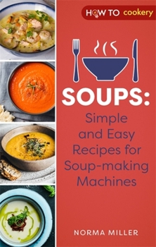 Paperback Soups: Simple and Easy Recipes for Soup-Making Machines Book