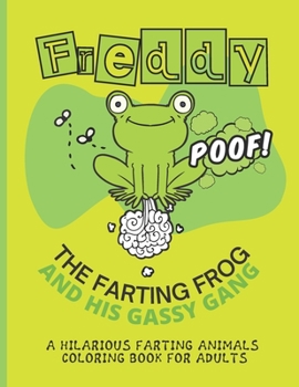 Paperback Freddy the Farting Frog A Hilarious Farting Animals Coloring Book for Adults: Relieving and Hilarious Coloring Book for Animal Lovers for Stress Relie Book