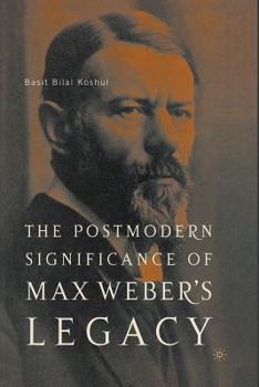 Paperback The Postmodern Significance of Max Weber's Legacy: Disenchanting Disenchantment Book