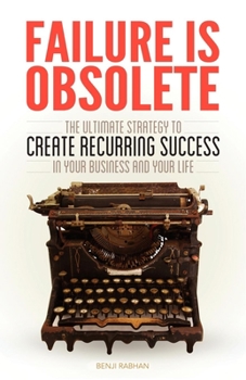 Paperback Failure Is Obsolete: The Ultimate Strategy to Create Recurring Success in Your Business and Your Life Book