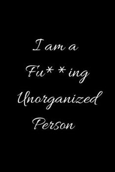 Paperback I am a Fu**ing Unorganised Person: To Do List: Daily Task Checklist, Daily Task Planner, Checklist Planner for School, Home and Office, Time Managemen Book