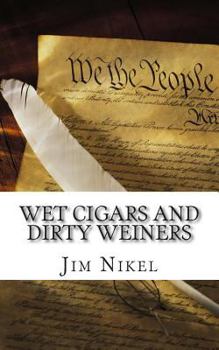 Paperback Wet Cigars and Dirty Weiners: 50 Political Sex Scandals That Shocked the World Book