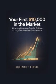 Paperback Your First $10,000 in the Market: A Practical Investing Plan for Building a Long-Term Portfolio from Scratch Book