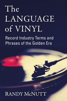 Paperback The Language of Vinyl: Record Industry Terms and Phrases of the Golden Era Book
