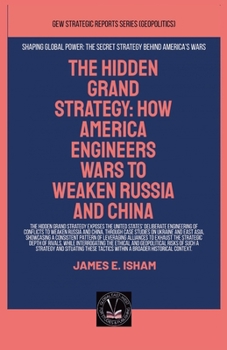 The Hidden Grand Strategy: How America Engineers Wars To Weaken Russia And China