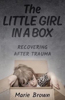 Paperback The Little Girl in a Box: Recovering After Trauma Book