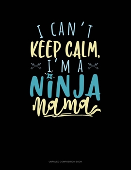 Paperback I Can't Keep Calm, I'm A Ninja Mama: Unruled Composition Book