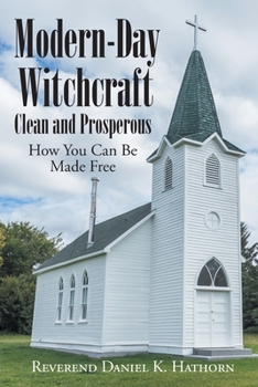 Paperback Modern-Day Witchcraft: Clean and Prosperous: How You Can Be Made Free Book