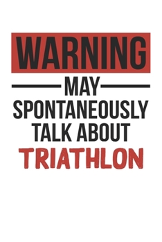 Paperback Warning May Spontaneously Talk About TRIATHLON Notebook TRIATHLON Lovers OBSESSION Notebook A beautiful: Lined Notebook / Journal Gift,, 120 Pages, 6 Book